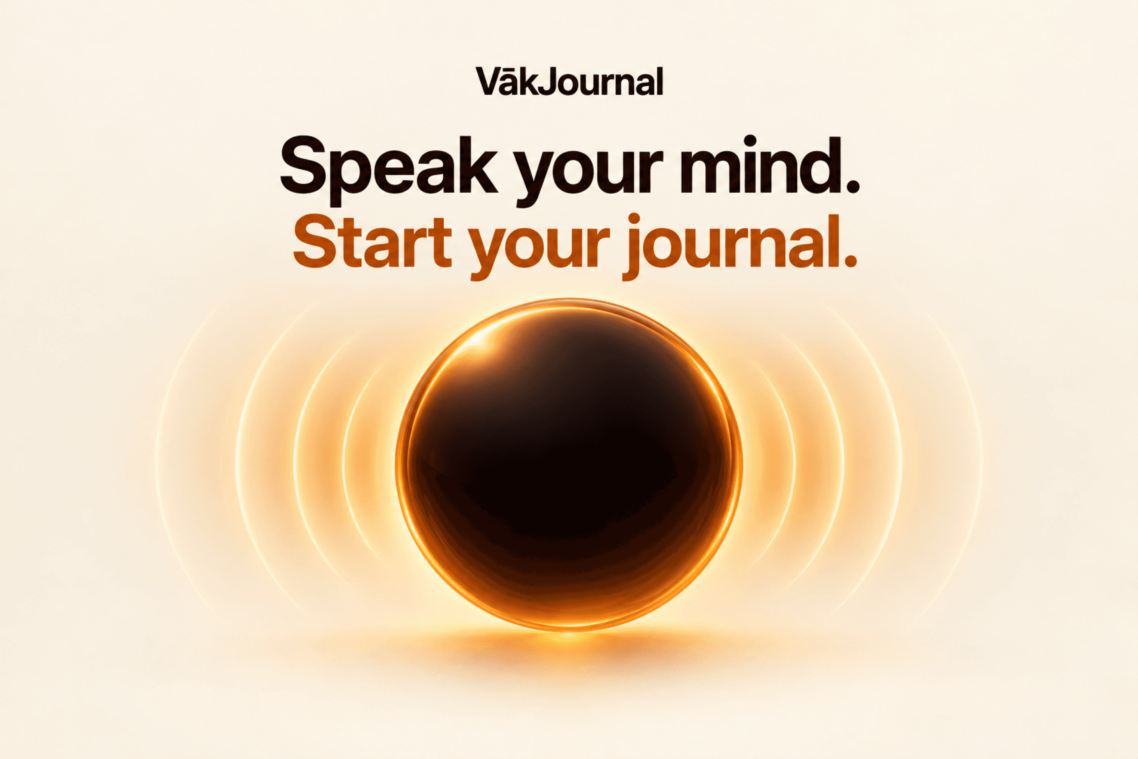 VākJournal. Make room for your thoughts. Speak your mind and start your journal.